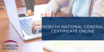 NEBOSH National General Certificate in Occupational Health and Safety Online