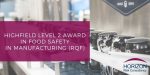 Highfield Level 2 Award in Food Safety in Manufacturing (RQF)