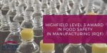 Highfield Level 3 Award in Food Safety in Manufacturing (RQF)