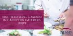 Highfield Level 3 Award in HACCP for Caterers (RQF)